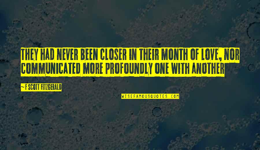 Been In Love Quotes By F Scott Fitzgerald: They had never been closer in their month