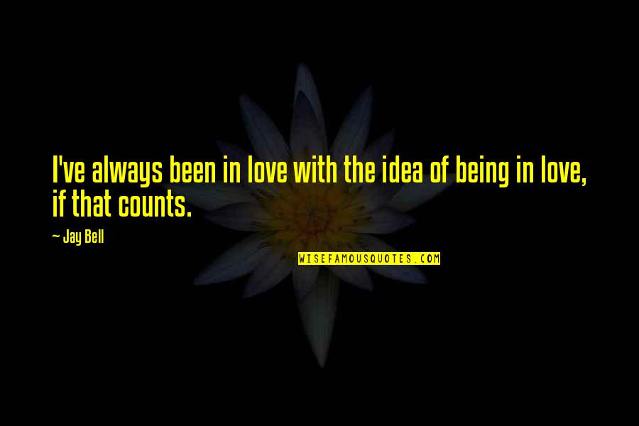 Been In Love Quotes By Jay Bell: I've always been in love with the idea