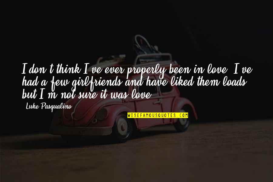 Been In Love Quotes By Luke Pasqualino: I don't think I've ever properly been in