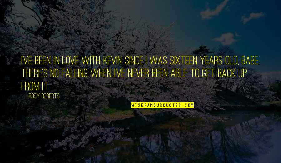 Been In Love Quotes By Posy Roberts: I've been in love with Kevin since I