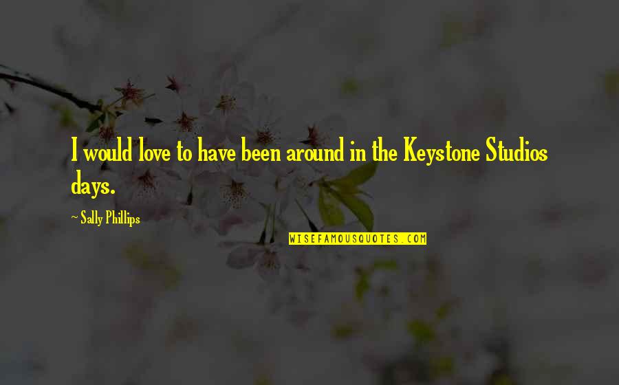 Been In Love Quotes By Sally Phillips: I would love to have been around in