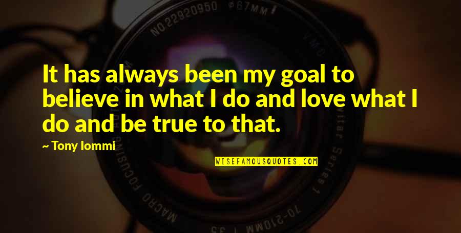 Been In Love Quotes By Tony Iommi: It has always been my goal to believe