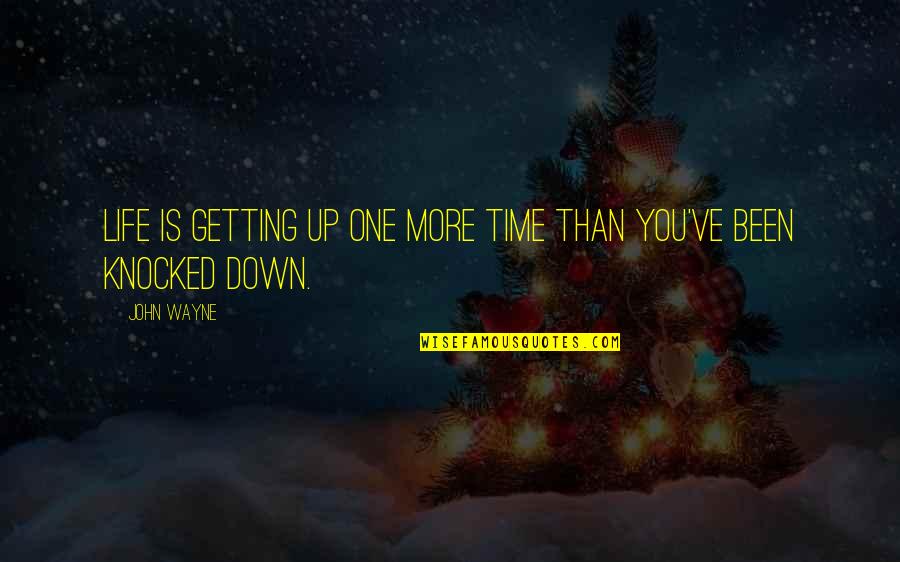 Been Knocked Down Quotes By John Wayne: Life is getting up one more time than