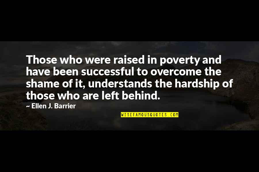 Been Left Behind Quotes By Ellen J. Barrier: Those who were raised in poverty and have