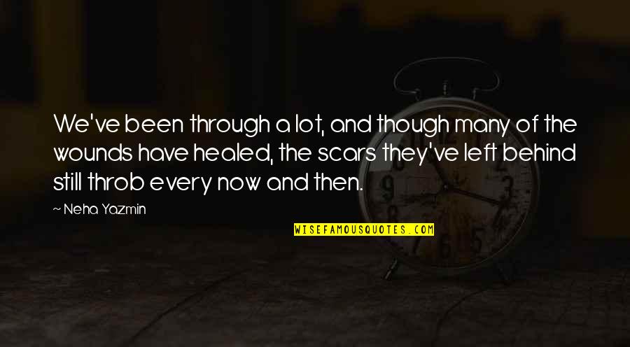 Been Left Behind Quotes By Neha Yazmin: We've been through a lot, and though many