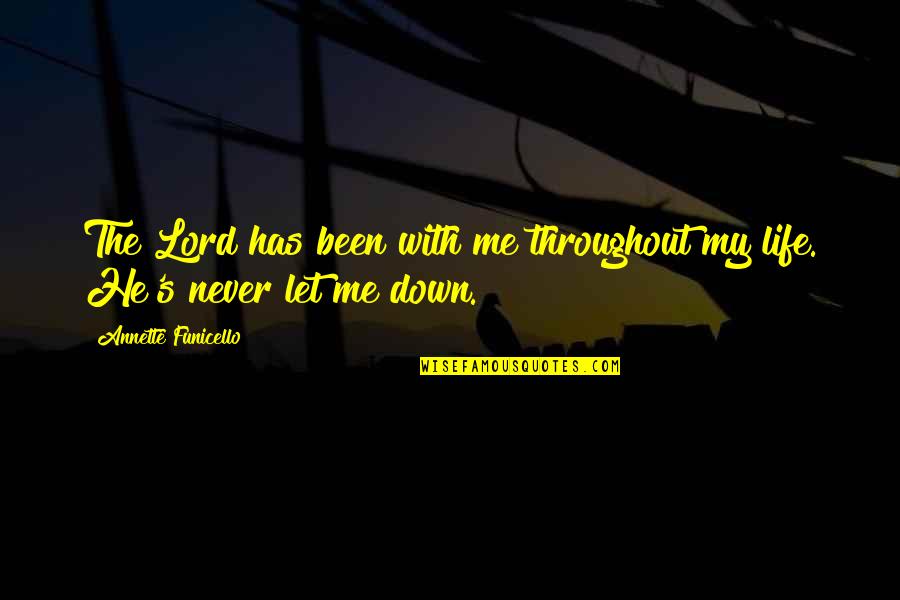 Been Let Down Quotes By Annette Funicello: The Lord has been with me throughout my