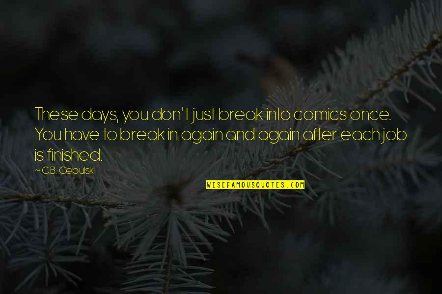 Been Let Down Quotes By C.B. Cebulski: These days, you don't just break into comics