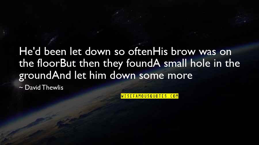 Been Let Down Quotes By David Thewlis: He'd been let down so oftenHis brow was