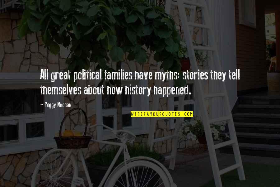 Been Let Down Quotes By Peggy Noonan: All great political families have myths: stories they