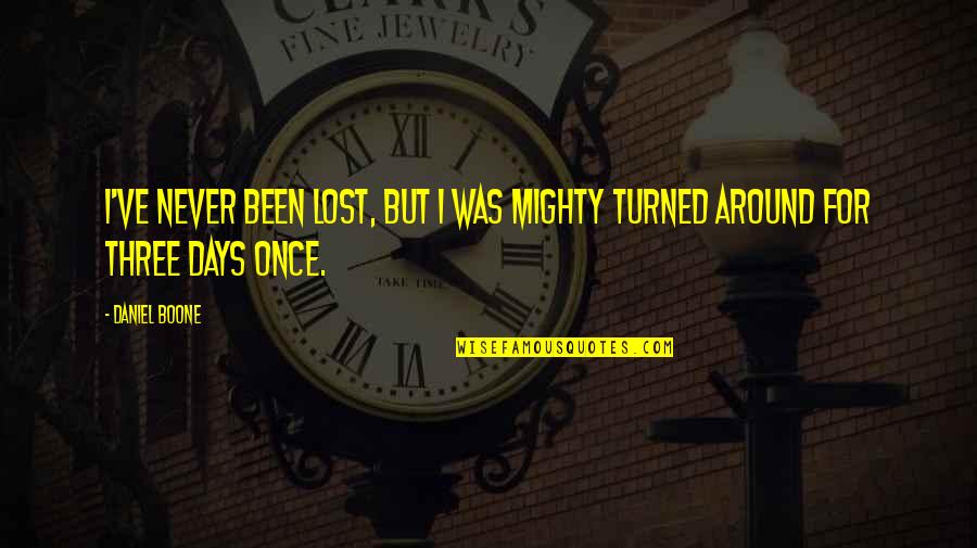 Been Lost Quotes By Daniel Boone: I've never been lost, but I was mighty