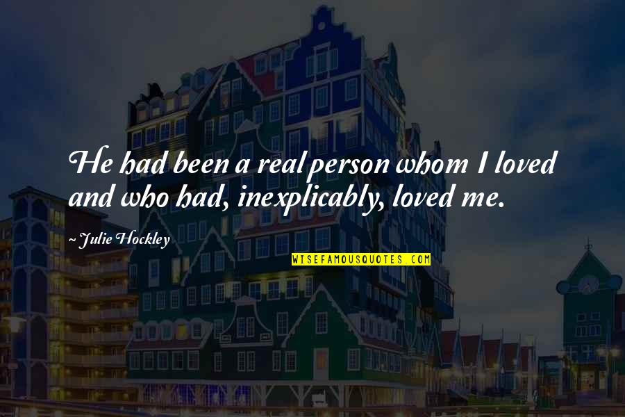 Been Loved Quotes By Julie Hockley: He had been a real person whom I