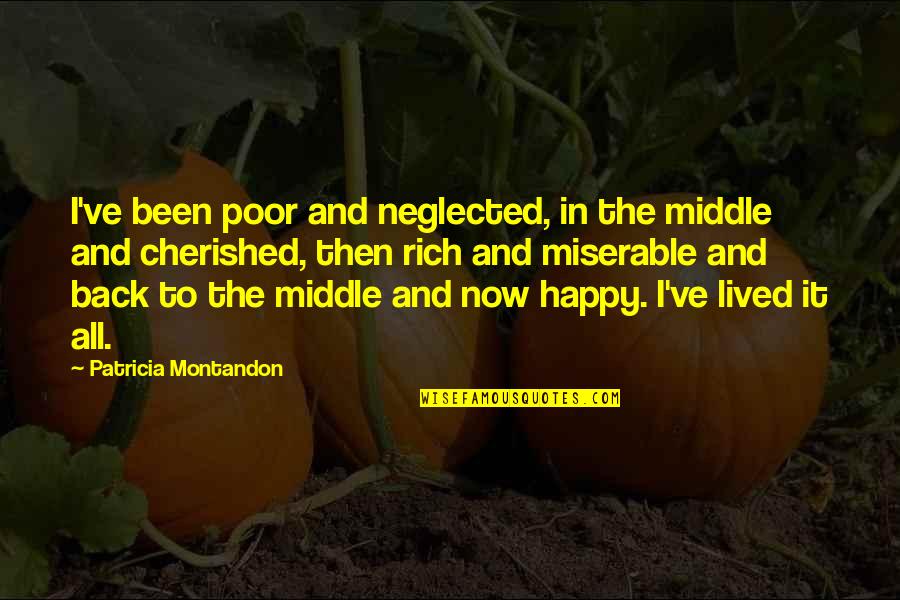 Been Neglected Quotes By Patricia Montandon: I've been poor and neglected, in the middle