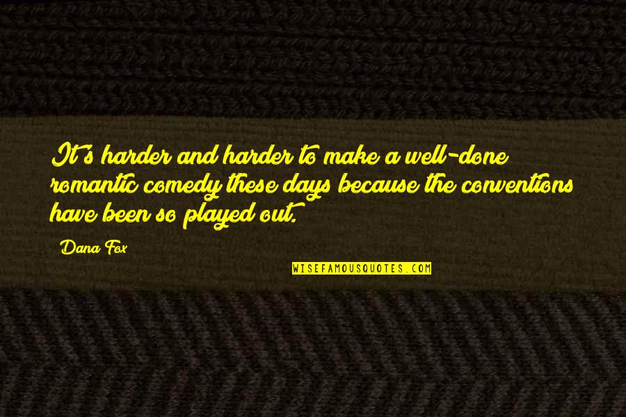 Been Played Quotes By Dana Fox: It's harder and harder to make a well-done