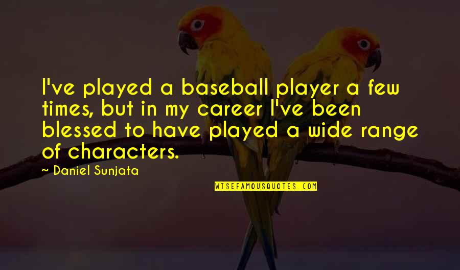 Been Played Quotes By Daniel Sunjata: I've played a baseball player a few times,
