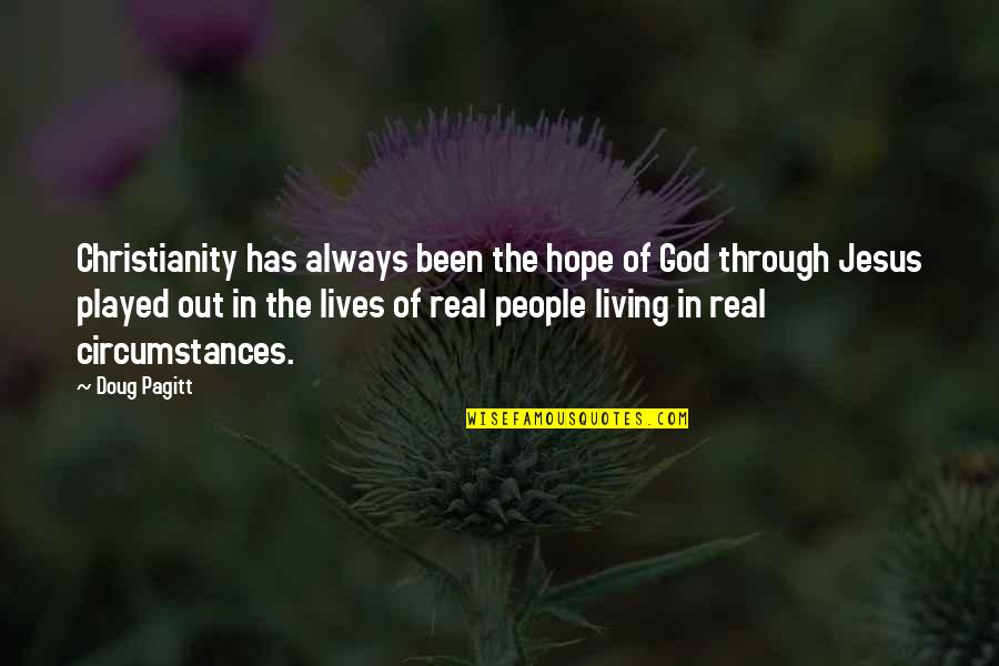 Been Played Quotes By Doug Pagitt: Christianity has always been the hope of God