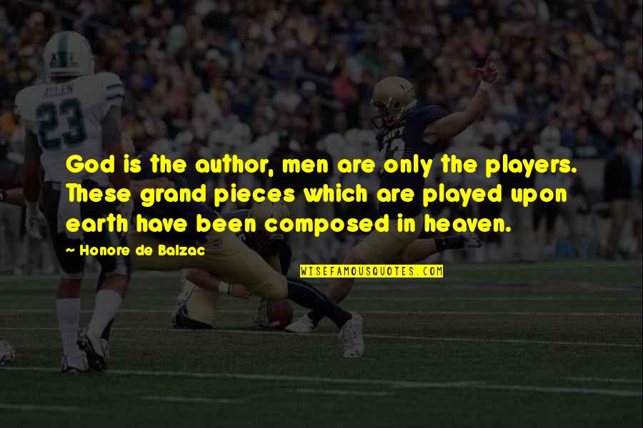Been Played Quotes By Honore De Balzac: God is the author, men are only the