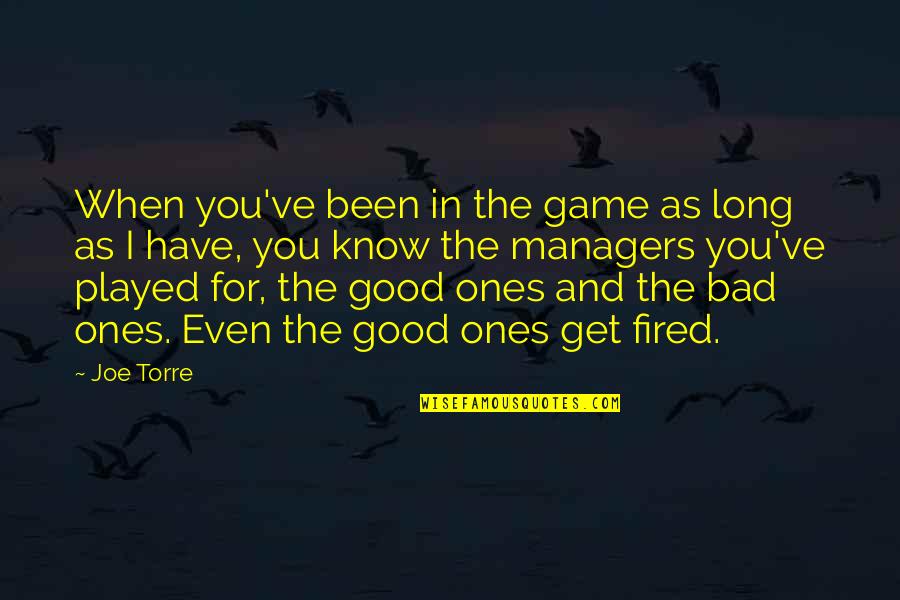 Been Played Quotes By Joe Torre: When you've been in the game as long