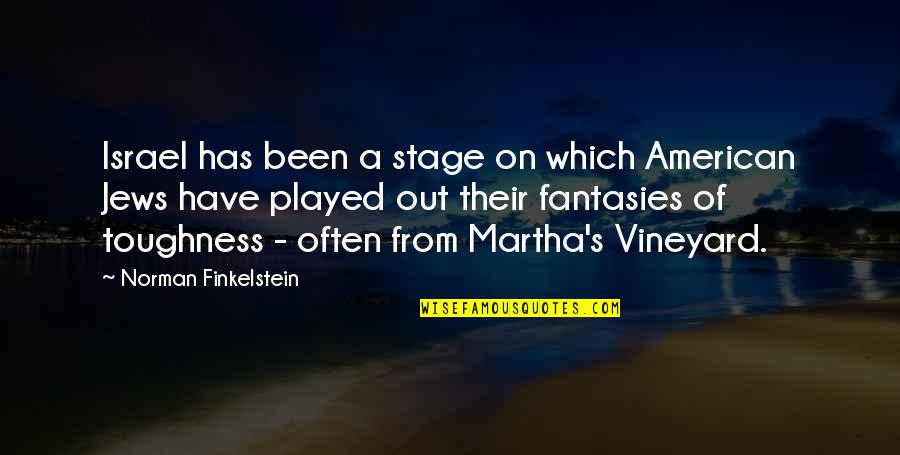 Been Played Quotes By Norman Finkelstein: Israel has been a stage on which American