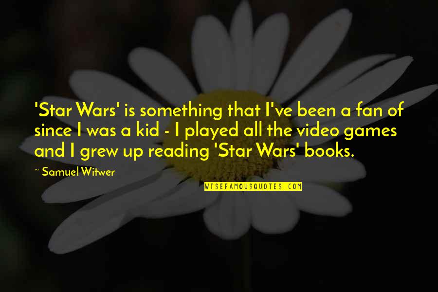 Been Played Quotes By Samuel Witwer: 'Star Wars' is something that I've been a