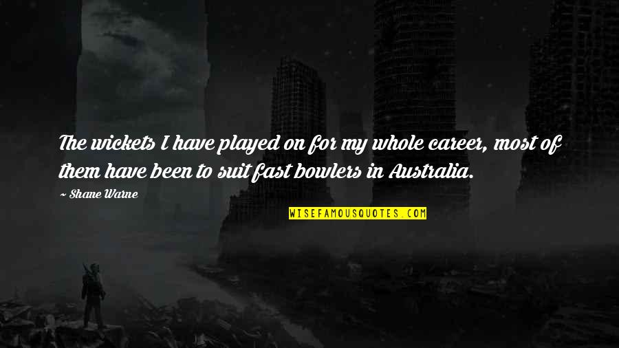 Been Played Quotes By Shane Warne: The wickets I have played on for my