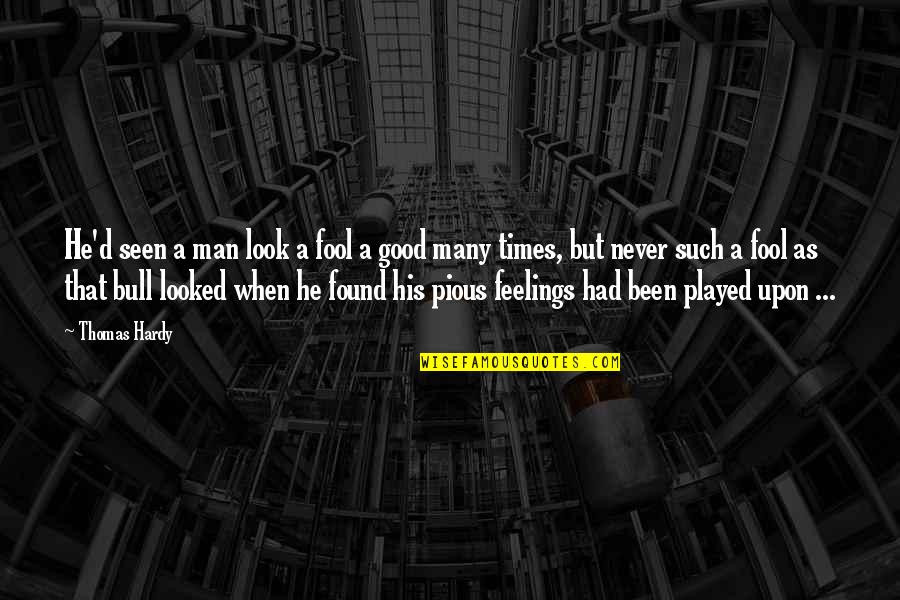 Been Played Quotes By Thomas Hardy: He'd seen a man look a fool a