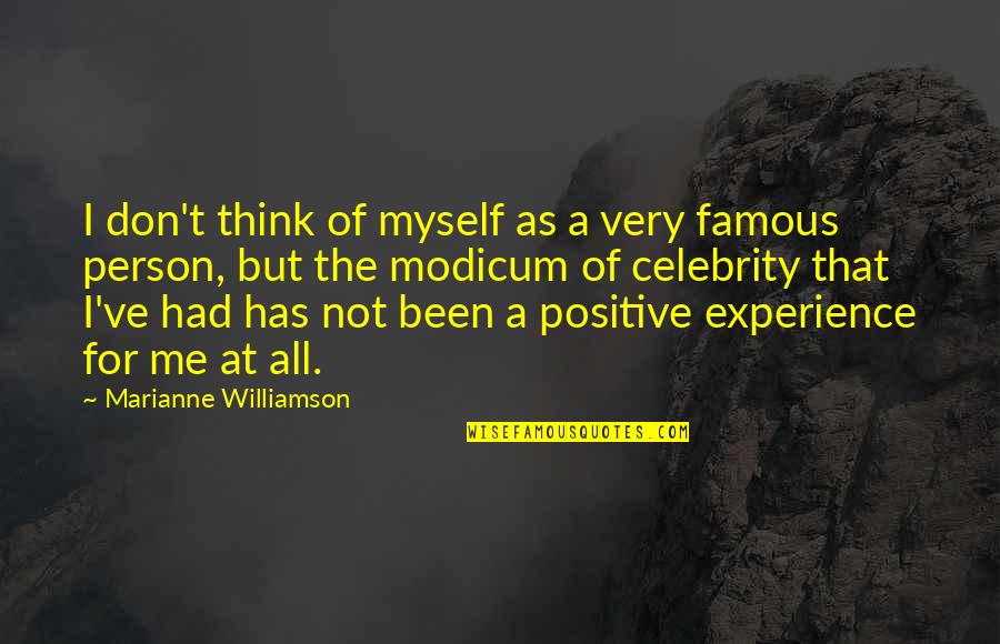 Been Positive Quotes By Marianne Williamson: I don't think of myself as a very