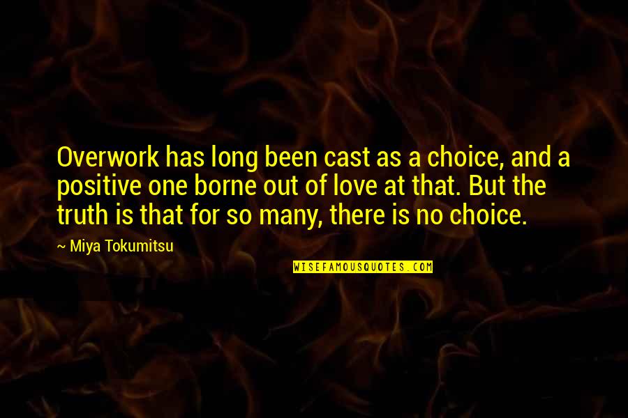 Been Positive Quotes By Miya Tokumitsu: Overwork has long been cast as a choice,