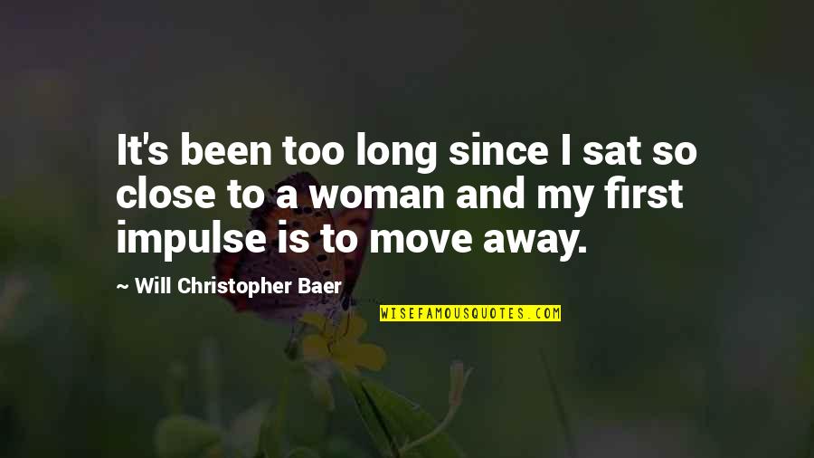 Been Quotes By Will Christopher Baer: It's been too long since I sat so