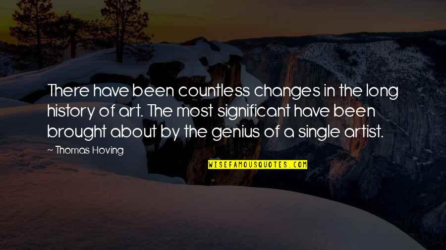 Been Single For So Long Quotes By Thomas Hoving: There have been countless changes in the long