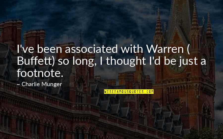 Been So Long Quotes By Charlie Munger: I've been associated with Warren ( Buffett) so