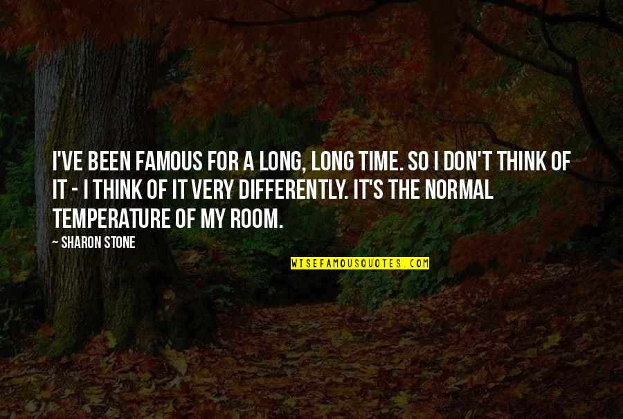 Been So Long Quotes By Sharon Stone: I've been famous for a long, long time.