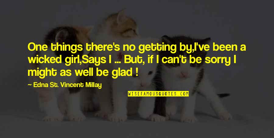 Been Sorry Quotes By Edna St. Vincent Millay: One things there's no getting by,I've been a