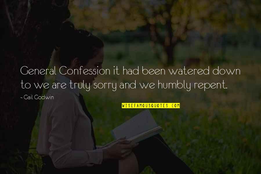 Been Sorry Quotes By Gail Godwin: General Confession it had been watered down to