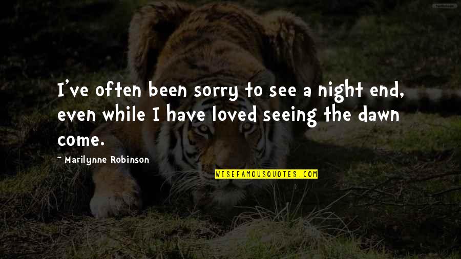 Been Sorry Quotes By Marilynne Robinson: I've often been sorry to see a night