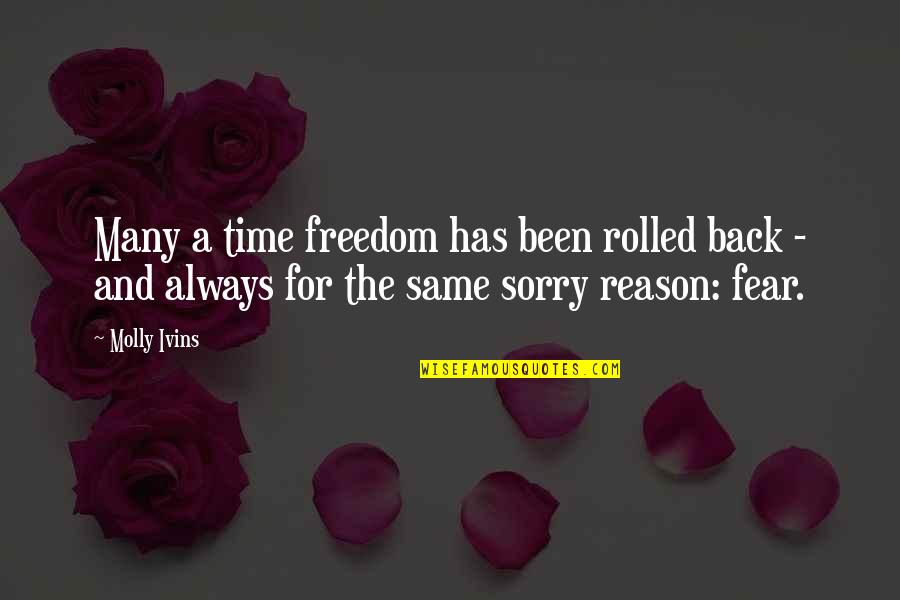 Been Sorry Quotes By Molly Ivins: Many a time freedom has been rolled back