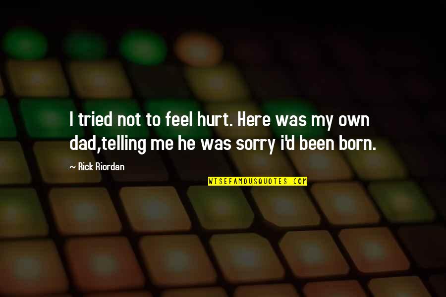 Been Sorry Quotes By Rick Riordan: I tried not to feel hurt. Here was