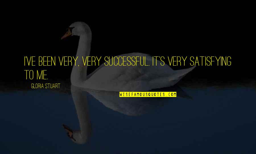 Been Successful Quotes By Gloria Stuart: I've been very, very successful. It's very satisfying Been Successful Quotes By Gloria Stuart: I've been very, very successful. It's very satisfying
