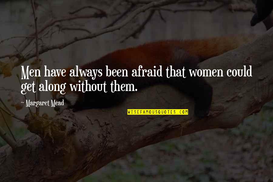 Been There All Along Quotes By Margaret Mead: Men have always been afraid that women could