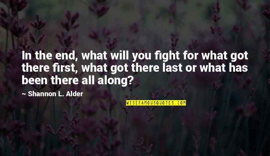 Been There All Along Quotes By Shannon L. Alder: In the end, what will you fight for