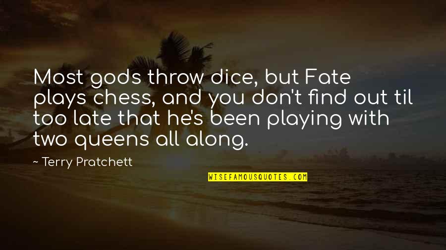 Been There All Along Quotes By Terry Pratchett: Most gods throw dice, but Fate plays chess,