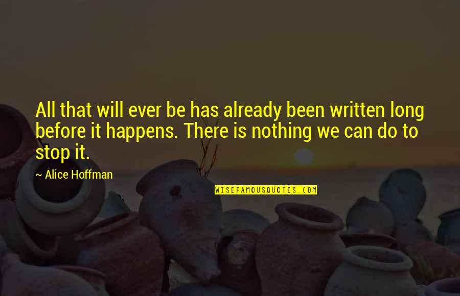 Been There Before Quotes By Alice Hoffman: All that will ever be has already been
