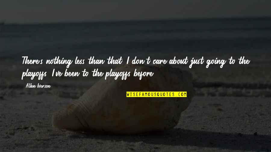 Been There Before Quotes By Allen Iverson: There's nothing less than that. I don't care