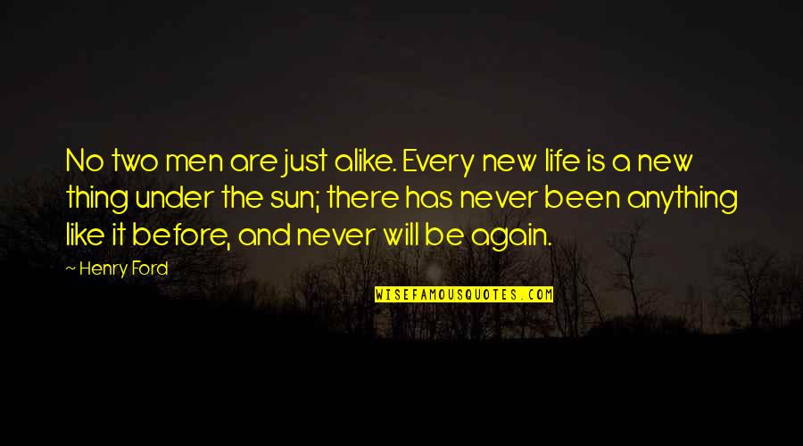 Been There Before Quotes By Henry Ford: No two men are just alike. Every new