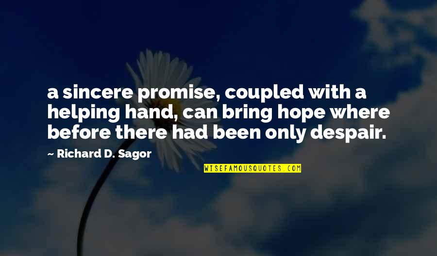 Been There Before Quotes By Richard D. Sagor: a sincere promise, coupled with a helping hand,