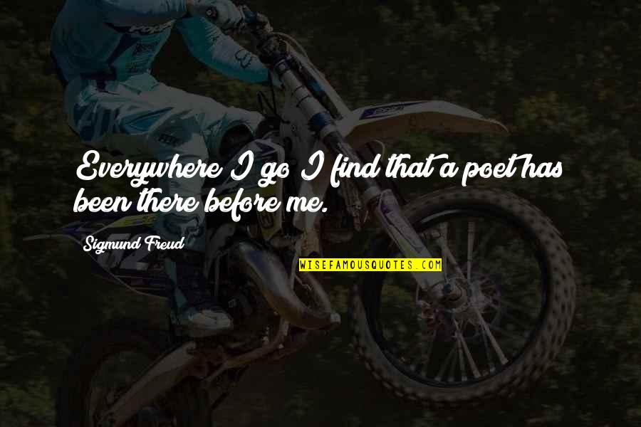 Been There Before Quotes By Sigmund Freud: Everywhere I go I find that a poet