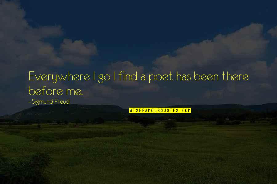 Been There Before Quotes By Sigmund Freud: Everywhere I go I find a poet has