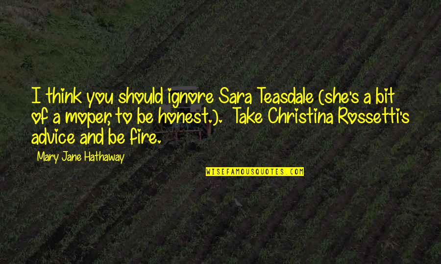 Been There Done That Funny Quotes By Mary Jane Hathaway: I think you should ignore Sara Teasdale (she's