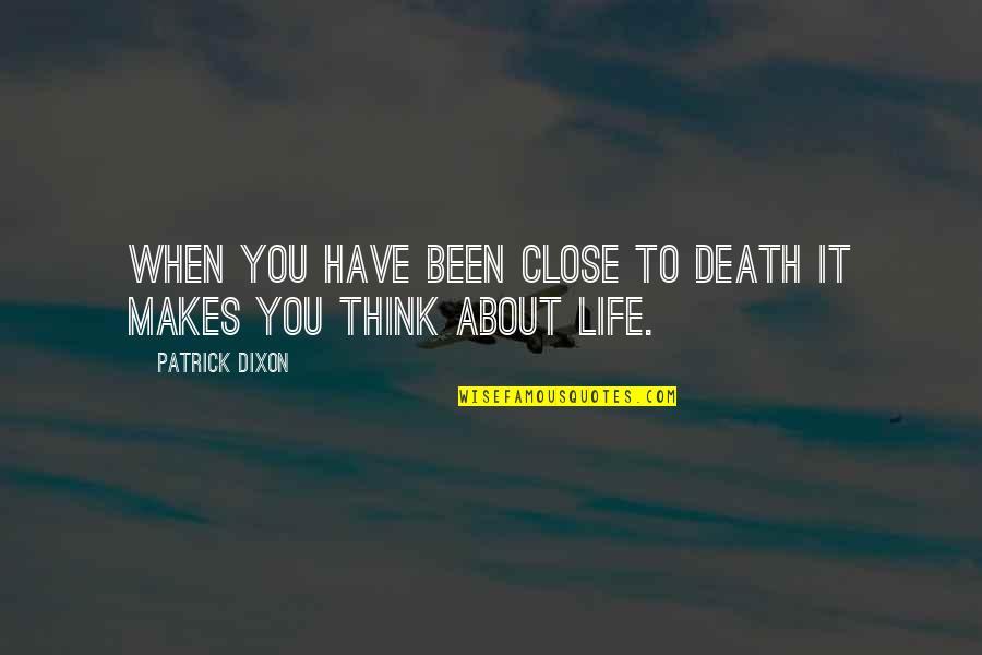 Been Thinking About You Quotes By Patrick Dixon: When you have been close to death it