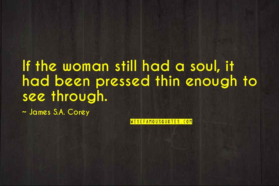 Been Through Enough Quotes By James S.A. Corey: If the woman still had a soul, it