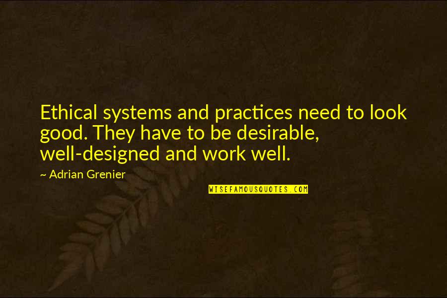 Been Through The Struggle Quotes By Adrian Grenier: Ethical systems and practices need to look good.